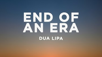 Dua Lipa - End Of An Era (Lyrics)