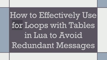 How to Effectively Use for Loops with Tables in Lua to Avoid Redundant Messages