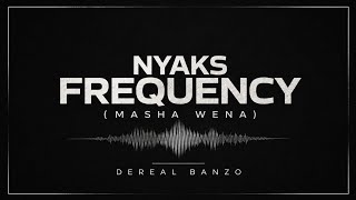 Dereal Banzo – NYAKS FREQUENCY (MASHA WENA) [Official Audio]