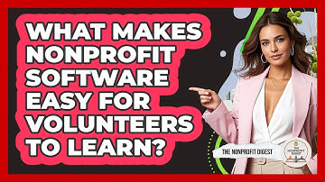 What Makes Nonprofit Software Easy For Volunteers To Learn? - The Nonprofit Digest