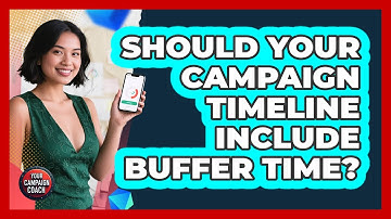 Should Your Campaign Timeline Include Buffer Time? - Your Campaign Coach