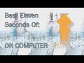 The best 11 Seconds of Each Song on OK COMPUTER