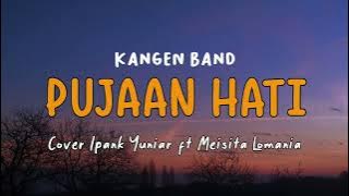 Pujaan Hati - Kangen Band | Cover Ipank Yuniar ft Meisita Lomania