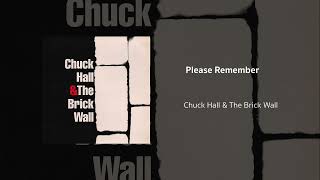 Please Remember | Chuck Hall & The Brick Wall
