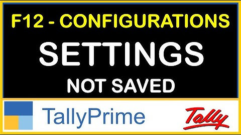 F12 CONFIGURATION SETTINGS NOT SAVED IN TALLY PRIME