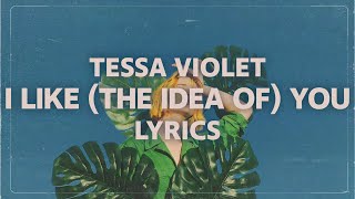 Tessa Violet - I Like (the idea of) You - (Lyrics)