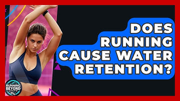 Does Running Cause Water Retention? - Running Beyond Limits