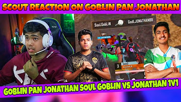 Scout Reaction On Goblin Pan Jonathan🔥 | Soul Goblin vs Jonathan 1v1
