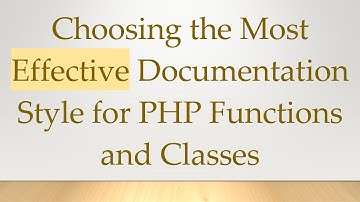 Choosing the Most Effective Documentation Style for PHP Functions and Classes