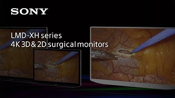 LMD-XH series 4K 3D & 2D surgical monitors ｜Sony | Medical | Official Video