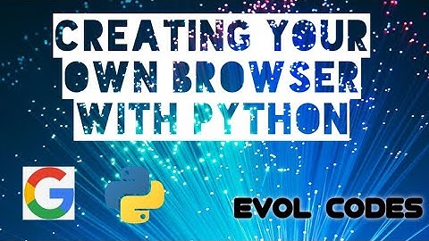 CREATING YOUR OWN BROWSER IN 10 MINUTES WITH PYTHON | EASY STEPS