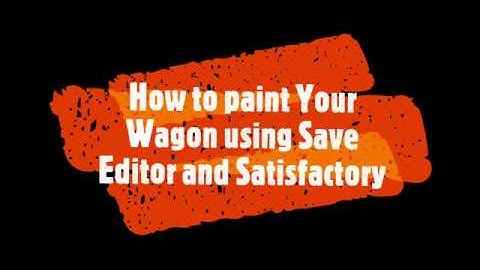 Satisfactory - How to Paint Your Wagon using Save Editor