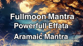 Full Moon Sacred Effata Shlama Powerfull Mantra- Powerful Moon Mantra to Awaken Spirit &amp; Inner Peace
