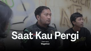 SAAT KAU PERGI - VAGETOZ | COVER DERRY OJOL