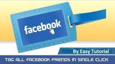 How To Tag All Facebook Friends In One Click 2018