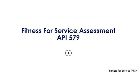 Fitness For Service Assessments | FFS API 579 - ASME FFS-1 with Case Study - 1