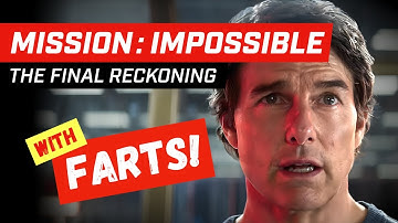 With FARTS! | Mission Impossible : The Final Reckoning