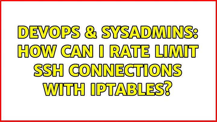 DevOps & SysAdmins: How can I rate limit SSH connections with iptables?