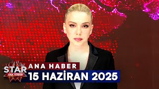 Star Ana Haber 15 Haziran 2025 Pazar