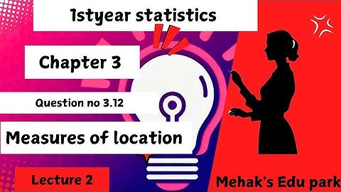 11th Class Statistics | chapter 3 |Measures of location |Question no 3.12 | A.M & G.M | 1styear.