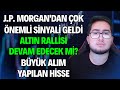 J.P. MORGAN'DAN ÇOK ÖNEMLİ SİNYAL GELDİ | ALTIN RALLİSİ DEVAM EDECEK Mİ? | BÜYÜK ALIM YAPILAN HİSSE