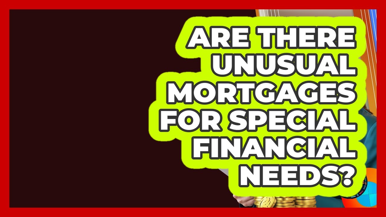 Are There Unusual Mortgages For Special Financial Needs? - Latino Finance Experts