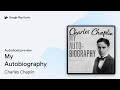 My Autobiography By Charles Chaplin Audiobook Preview