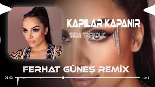 Seda Tripkolic - Kapılar Kapanır ( Ferhat Güneş Remix ) Resimi