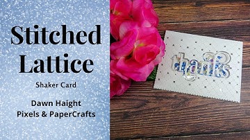 Stitched Lattice Shaker Card  | Pixels and Papercrafts