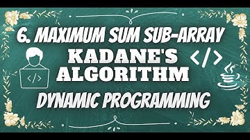 6. Maximum Sum Subarray | Kadane