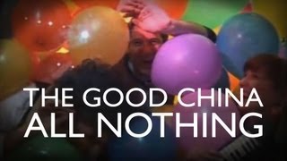 Watch Good China All Nothing video