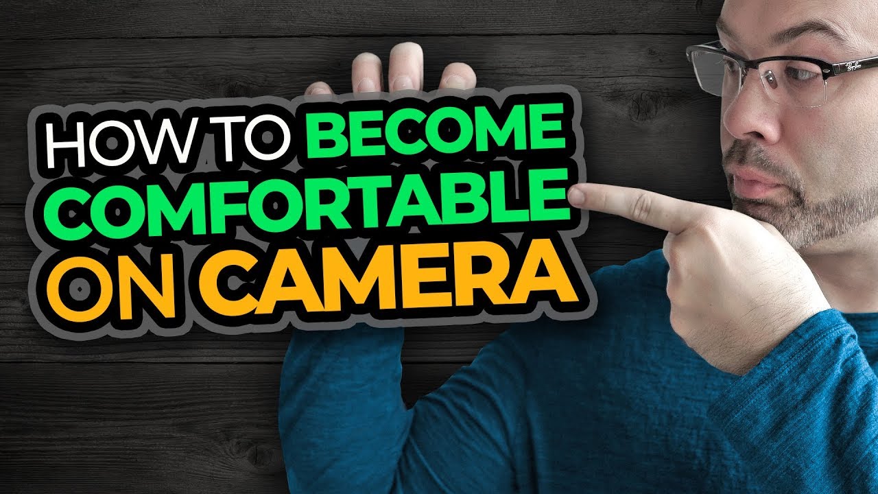 How to Get Comfortable on Camera YouTube