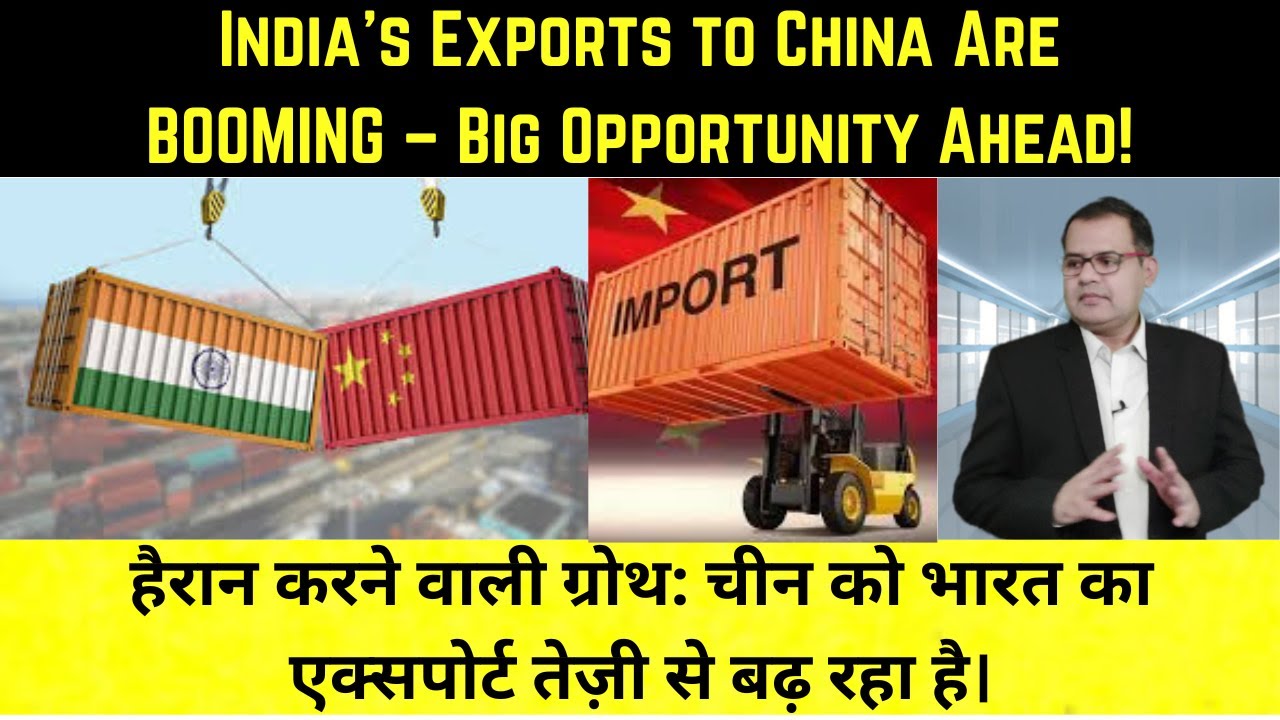 India’s Exports to China Are BOOMING Big Opportunity Ahead India’s Exports to China Are Rising Fast