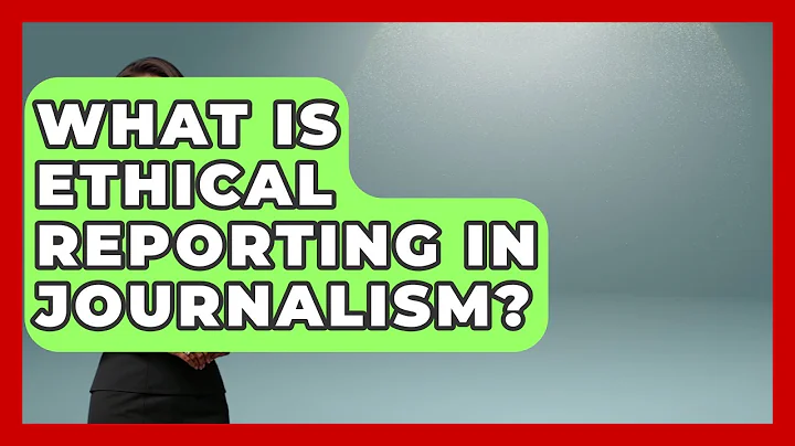 What Is Ethical Reporting in Journalism? | Journalism Explained News
