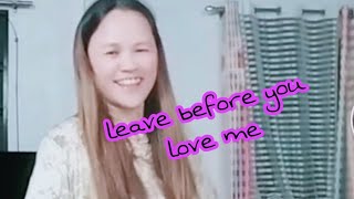 leave before you love me@https://youtube.com/channel/UCVPlxyl27KI8vv1YYEqDHJw