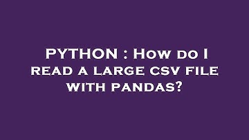 PYTHON : How do I read a large csv file with pandas?