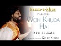 Wohi khuda hai  kashif nizami  new release  bazm e khas
