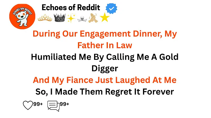 During Our Engagement Dinner My Father In Law Humiliated Me By Calling Me... Echoes of Reddit
