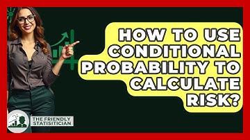 How To Use Conditional Probability To Calculate Risk? - The Friendly Statistician