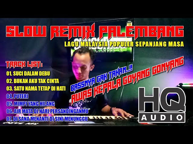 SLOW REMIX PALEMBANG LAGU MALAYSIA POPULER SEPANJANG MASA || BASS NYA GAK TAHAN BIKIN GELENG KEPALA class=