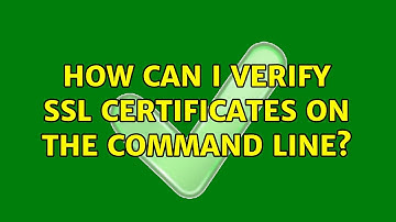 Unix & Linux: How can I verify SSL certificates on the command line? (4 Solutions!!)