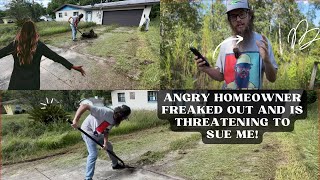 ANGRY Homeowner FREAKED OUT and is THREATENING to Sue Me!