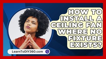 How To Install A Ceiling Fan Where No Fixture Exists? - LearnToDIY360.com