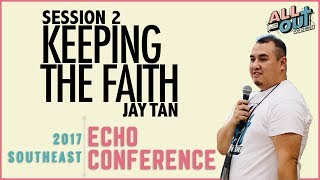 ECHO Session 2: Keeping The Faith | feat. Jay Tan | 2017 SE SFC Echo Conference