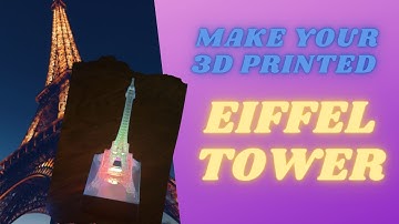 Make your 3D printed Eiffel Tower
