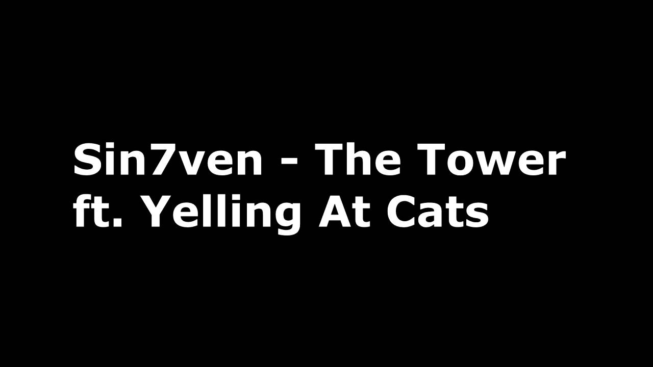 Sin7ven - The Tower (ft Yelling At Cats)