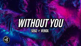 Sebz &amp; Verox - Without You 🔥