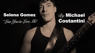 Lose You to Love Me - Selena Gomez (Cover song by Michael Costantini)