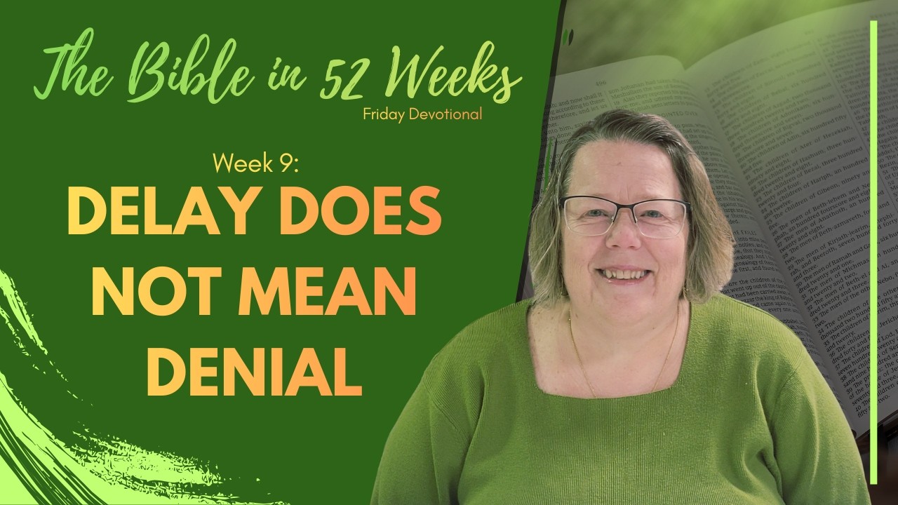 Delay Does Not Mean Denial | #9 | The Bible in 52 Weeks