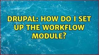 Drupal: How do I set up the Workflow module? (2 Solutions!!)